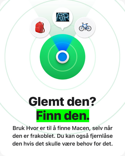 Bilde med teksten 'Glemt den? Finn den. Bruk Hvor er til å finne Macen, selv når den er frakoblet. Du kan også fjernlåse den hvis det skulle være behov for det'