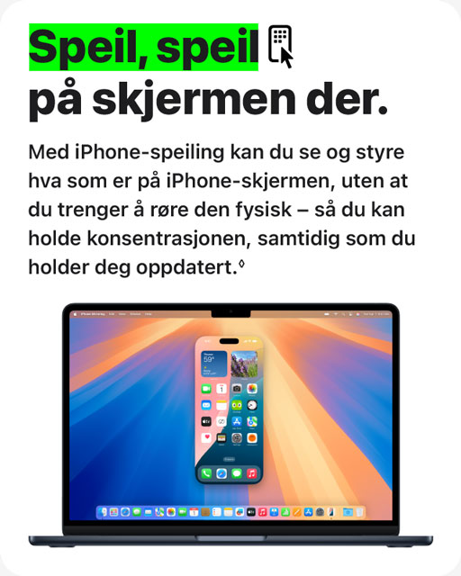 Bilde med teksten 'Speil, speil på skjermen der. Med iPhone-speiling kan du se og styre hva som er på iPhone-skjermen, uten at du trenger å røre den fysisk - så du kan holde konsentrasjonen, samtidig som du holder deg oppdatert.'