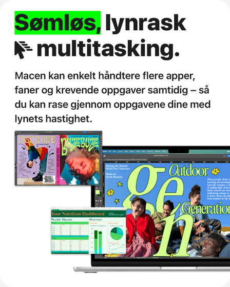 Bilde med teksten 'Sømløs, lynrask multitasking. Macen kan enkelt håndtere flere apper, faner og krevende oppgaver samtidig - så du kan rase gjennom oppgavene dine med lynets hastighet'